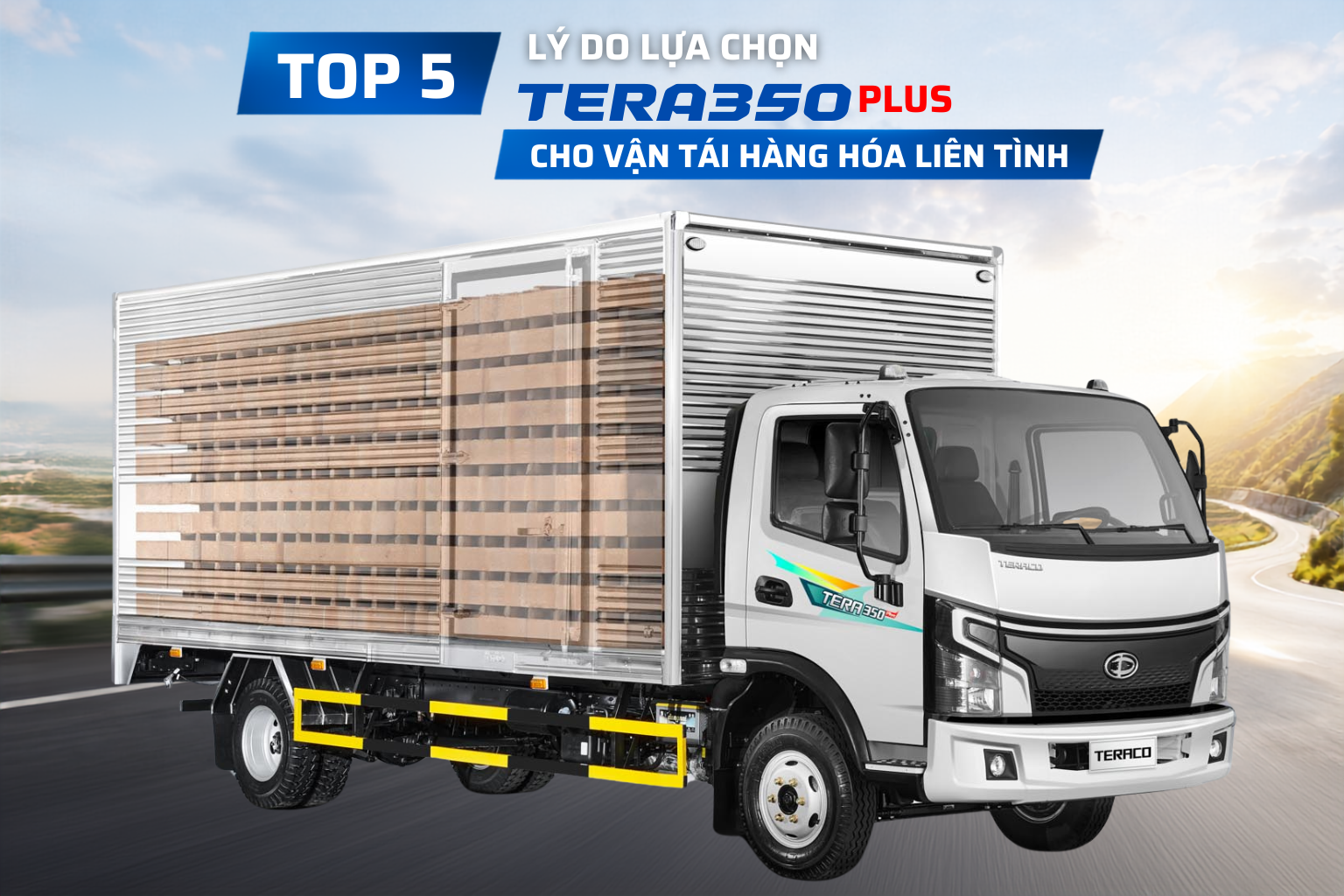 Top 5 Lý Do Lựa Chọn Tera350 Plus Cho Vận Tải Hàng Hóa Liên Tỉnh
