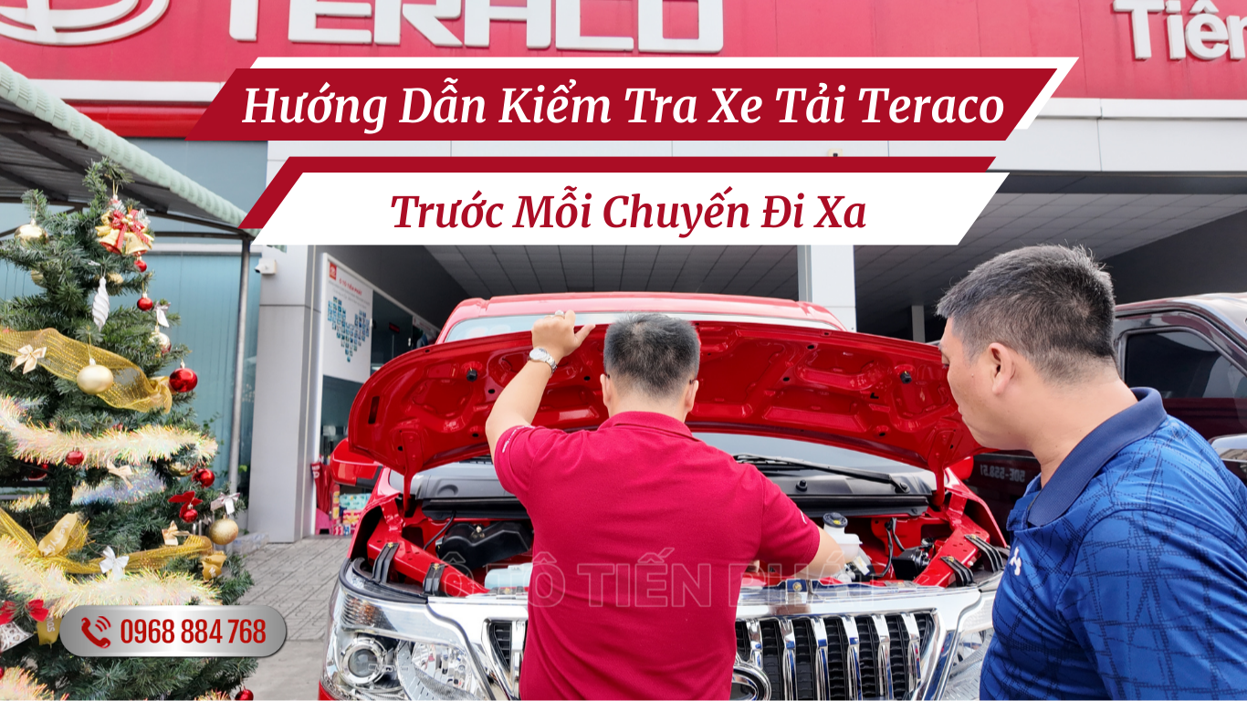Hướng Dẫn Kiểm Tra Xe Tải Teraco Trước Mỗi Chuyến Đi Xa