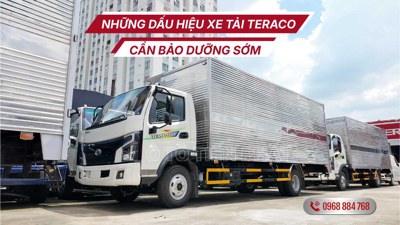 Những Dấu Hiệu Xe Tải Teraco Cần Bảo Dưỡng Sớm