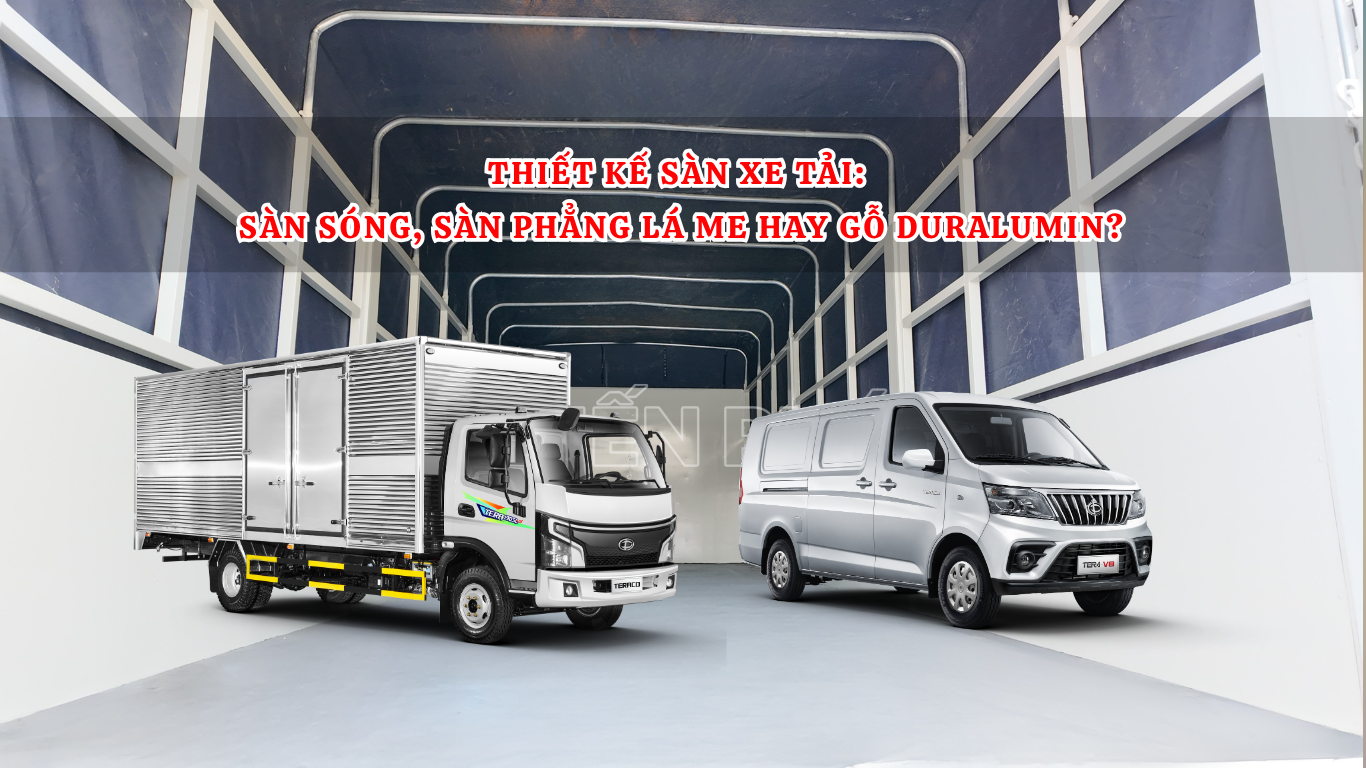 THIẾT KẾ SÀN XE TẢI: SÀN SÓNG, SÀN PHẲNG DẬP LÁ ME HAY SÀN GỖ LÓT DURALUMIN?